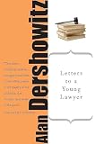 Dershowitz, Alan: Letters To A Young Lawyer Dershowitz, Alan: Letters To A Young Lawyer