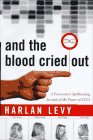 Levy, Harlan: And the Blood Cried Out: A Prosecutor's Spellbinding Account of the Power of DNA Levy, Harlan: And the Blood Cried Out: A Prosecutor's Spellbinding Account of the Power of DNA