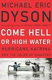 Dyson, Michael Eric: Come Hell or High Water : Hurricane Katrina and Natural, Racial and Economic Disasters