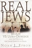 Efron, Noah J.: Real Jews: Secular Versus Ultra-Orthodox and the Struggle for Jewish Identity in Israel