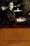 Elshtain, Jean Bethke: Jane Addams and the Dream of American Democracy: A Life Elshtain, Jean Bethke: Jane Addams and the Dream of American Democracy: A Life