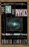 Lindley, David: The End of Physics: The Myth of a Unified Theory Lindley, David: The End of Physics: The Myth of a Unified Theory