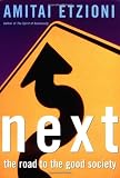 Etzioni, Amitai: Next: The Road to the Good Society Etzioni, Amitai: Next: The Road to the Good Society