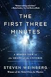 Weinberg, Steven: The First Three Minutes: A Modern View of the Origin of the Universe Weinberg, Steven: The First Three Minutes: A Modern View of the Origin of the Universe