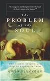 Flanagan, Owen: The Problem of the Soul: Two Visions of Mind and How to Reconcile Them Flanagan, Owen: The Problem of the Soul: Two Visions of Mind and How to Reconcile Them
