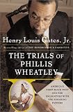 Gates, Henry Louis: The Trials of Phillis Wheatley Gates, Henry Louis: The Trials of Phillis Wheatley