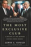Gould, Lewis L.: The Most Exclusive Club: A History of the Modern United States Senate Gould, Lewis L.: The Most Exclusive Club: A History of the Modern United States Senate