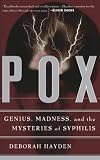 Hayden, Deborah: Pox: Genius, Madness, and the Mysteries of Syphilis Hayden, Deborah: Pox: Genius, Madness, and the Mysteries of Syphilis