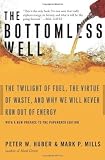 Huber, Peter: The Bottomless Well: The Twilgiht of Fuel, the Virtue of Waste, And Why We Will Never Run Out of Energy Huber, Peter: The Bottomless Well: The Twilgiht of Fuel, the Virtue of Waste, And Why We Will Never Run Out of Energy