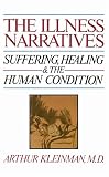 Kleinman, Arthur: The Illness Narratives: Suffering, Healing, and the Human Condition