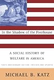 Katz, Michael B.: In the Shadow of the Poorhouse: A Social History of Welfare in America Katz, Michael B.: In the Shadow of the Poorhouse: A Social History of Welfare in America