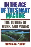 Zuboff, Shoshana: In the Age of the Smart Machine: The Future of Work and Power Zuboff, Shoshana: In the Age of the Smart Machine: The Future of Work and Power