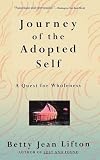 Lifton, Betty Jean: Journey of the Adopted Self: A Quest for Wholeness Lifton, Betty Jean: Journey of the Adopted Self: A Quest for Wholeness