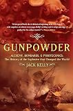 Kelly, Jack: Gunpowder: Alchemy, Bombards, and Pyrotechnics  The History of the Explosive Tath Changed the World