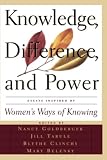 Goldberger, Nancy: Knowledge, Difference and Power: Essays Inspired by Women's Ways of Knowing Goldberger, Nancy: Knowledge, Difference and Power: Essays Inspired by Women's Ways of Knowing