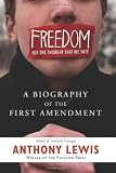 Lewis, Anthony: Freedom for the Thought That We Hate: A Biography of the First Amendment