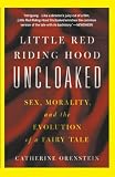 Orenstein, Catherine: Little Red Riding Hood Uncloaked: Sex, Morality, and the Evolution of a Fairy Tale Orenstein, Catherine: Little Red Riding Hood Uncloaked: Sex, Morality, and the Evolution of a Fairy Tale