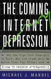 Mandel, Michael J.: The Coming Internet Depression: Why the High-Tech Boom Will Go Bust, Why the Crash Will Be Worse That You Think, and How to Prosper Afterwards Mandel, Michael J.: The Coming Internet Depression: Why the High-Tech Boom Will Go Bust, Why the Crash Will Be Worse That You Think, and How to Prosper Afterwards