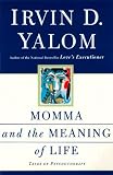 Yalom, Irvin D.: Momma and the Meaning of Life Yalom, Irvin D.: Momma and the Meaning of Life