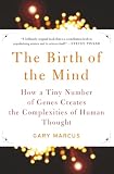 Marcus, Gary: The Birth Of The Mind: How A Tiny Number of Genes Creates the Complexities of Human Thought