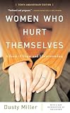Miller, Dusty: Women Who Hurt Themselves: A Book of Hope and Understanding Miller, Dusty: Women Who Hurt Themselves: A Book of Hope and Understanding