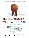 The Republican War on Science (0465046762) by Mooney, Chris Mooney, Chris: The Republican War on Science