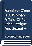 Kates, Gary: Monsieur D'Eon Is a Woman: A Tale of Political Intrigue and Sexual Masquerade Kates, Gary: Monsieur D'Eon Is a Woman: A Tale of Political Intrigue and Sexual Masquerade