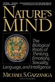 Gazzaniga, Michael S.: Nature's Mind: The Biological Roots of Thinking, Emotions, Sexuality, Language, and Intelligence Gazzaniga, Michael S.: Nature's Mind: The Biological Roots of Thinking, Emotions, Sexuality, Language, and Intelligence