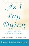 As I Lay Dying: Meditations upon Returning (0465049311) by Neuhaus, Richard John Neuhaus, Richard John: As I Lay Dying: Meditations upon Returning