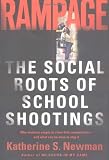 Rampage: The Social Roots Of School Shootings (0465051030) by Newman, Katherine S. Newman, Katherine S.: Rampage: The Social Roots Of School Shootings