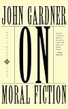 Gardner, John: On Moral Fiction