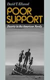 Poor Support: Poverty in the American Family (0465059953) by Ellwood, David T. Ellwood, David T.: Poor Support: Poverty in the American Family