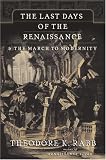 The Last Days of the Renaissance: And the March to Modernity (0465068014) by Rabb, Theodore K. Rabb, Theodore K.: The Last Days of the Renaissance: And the March to Modernity