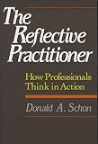 Schon, Donald A.: The Reflective Practitioner: How Professionals Think in Action