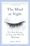 Rock, Andrea: The Mind At Night: The New Science Of How And Why We Dream Rock, Andrea: The Mind At Night: The New Science Of How And Why We Dream
