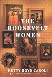 Caroli, Betty Boyd: The Roosevelt Women Caroli, Betty Boyd: The Roosevelt Women