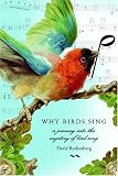 Rothenberg, David: Why Birds Sing: A Journey Through the Mystery of Bird Song Rothenberg, David: Why Birds Sing: A Journey Through the Mystery of Bird Song