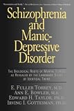 Torrey, E. Fuller: Schizophrenia and Manic-Depressive Disorder: The Biological Roots of Mental Illness As Revealed by the Landmark Study of Identical Twins Torrey, E. Fuller: Schizophrenia and Manic-Depressive Disorder: The Biological Roots of Mental Illness As Revealed by the Landmark Study of Identical Twins