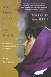 Seierstad, Asne: With Their Backs to the World: Portraits from Serbia Seierstad, Asne: With Their Backs to the World: Portraits from Serbia