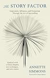 Simmons, Annette: The Story Factor: Secrets of Influence From the Art of Storytelling Simmons, Annette: The Story Factor: Secrets of Influence From the Art of Storytelling