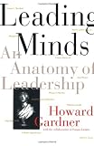 Gardner, Howard: Leading Minds: An Anatomy of Leadership Gardner, Howard: Leading Minds: An Anatomy of Leadership