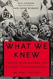 Johnson, Eric W.: What We Knew: Terror, Mass Murder, and Everyday LIfe in Nazi Germany Oral History Johnson, Eric W.: What We Knew: Terror, Mass Murder, and Everyday LIfe in Nazi Germany Oral History