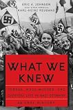 Johnson, Eric: What We Knew: Terror, Mass Murder, And Everyday Life in Nazi Germany Johnson, Eric: What We Knew: Terror, Mass Murder, And Everyday Life in Nazi Germany
