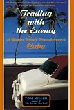 Miller, Tom: Trading With the Enemy: A Yankee Travels Through Castro's Cuba