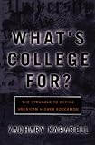 Karabell, Zachary: What's College For?: The Struggle to Define American Higher Education Karabell, Zachary: What's College For?: The Struggle to Define American Higher Education