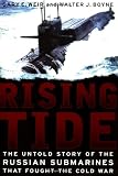 Boyne, Walter J.: Rising Tide: The Untold Story of the Russian Submarines That Fought the Cold War Boyne, Walter J.: Rising Tide: The Untold Story of the Russian Submarines That Fought the Cold War