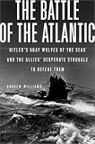 Williams, Andrew: The Battle of the Atlantic: Hitler's Gray Wolves of the Sea and the Allies' Desperate Struggle to Defeat Them Williams, Andrew: The Battle of the Atlantic: Hitler's Gray Wolves of the Sea and the Allies' Desperate Struggle to Defeat Them