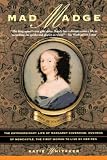 Whitaker, Katie: Mad Madge: The Extraordinary Life of Margaret Cavendish, Duchess of Newcastle, the First Woman to Live by Her Pen
