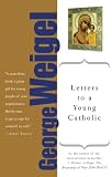 Weigel, George: Letters to a Young Catholic Weigel, George: Letters to a Young Catholic