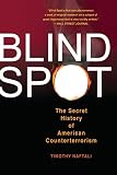 Naftali, Timothy: Blind Spot: The Secret History of American Counterterrorism Naftali, Timothy: Blind Spot: The Secret History of American Counterterrorism